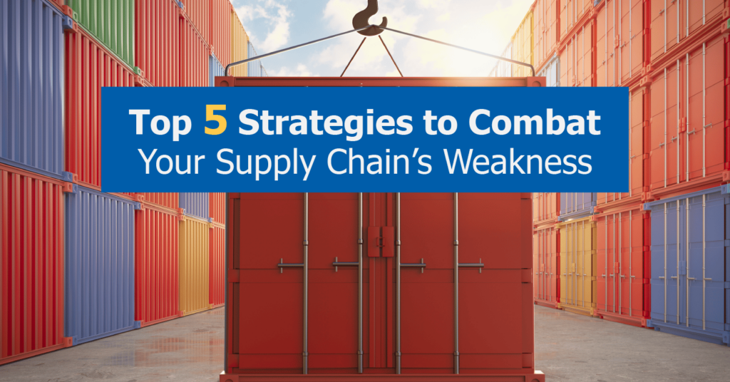 Top 5 Strategies to Combat your Supply Chains Weakness
