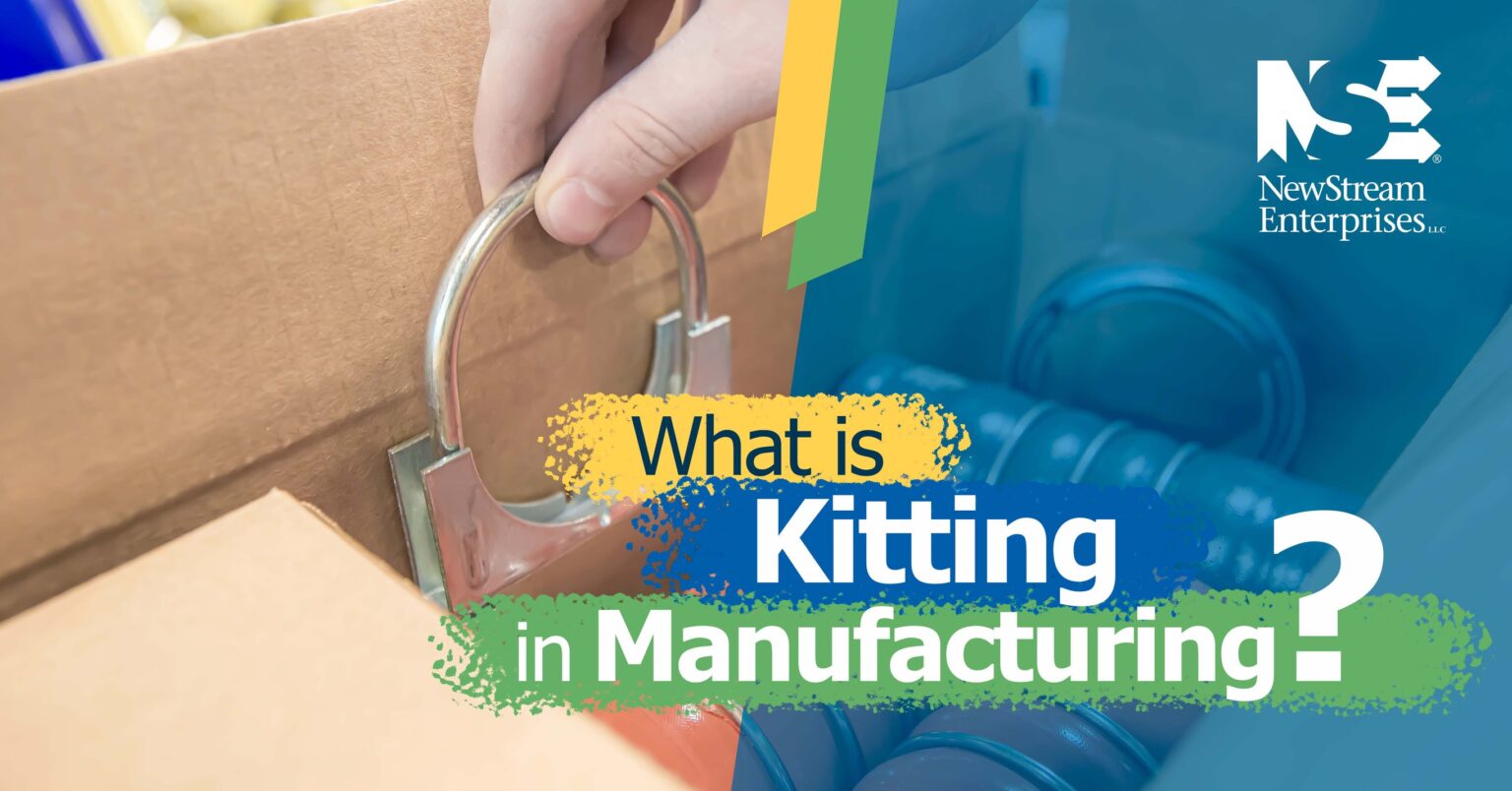 What Is Kitting In Manufacturing Newstream Enterprises 